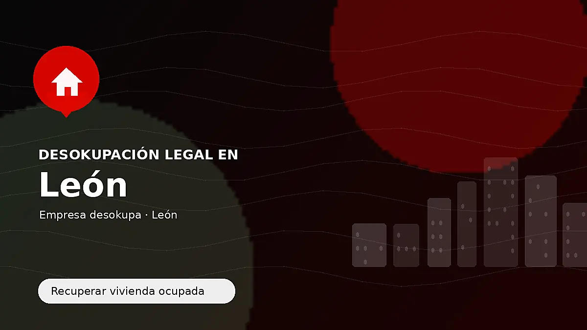 Desokupación legal en León para recuperar vivienda ocupada