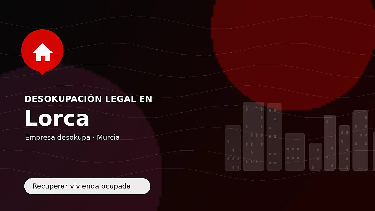Desokupación legal en Lorca para recuperar vivienda ocupada