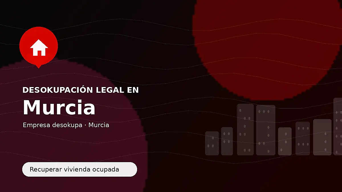 Desokupación legal en Murcia para recuperar vivienda ocupada