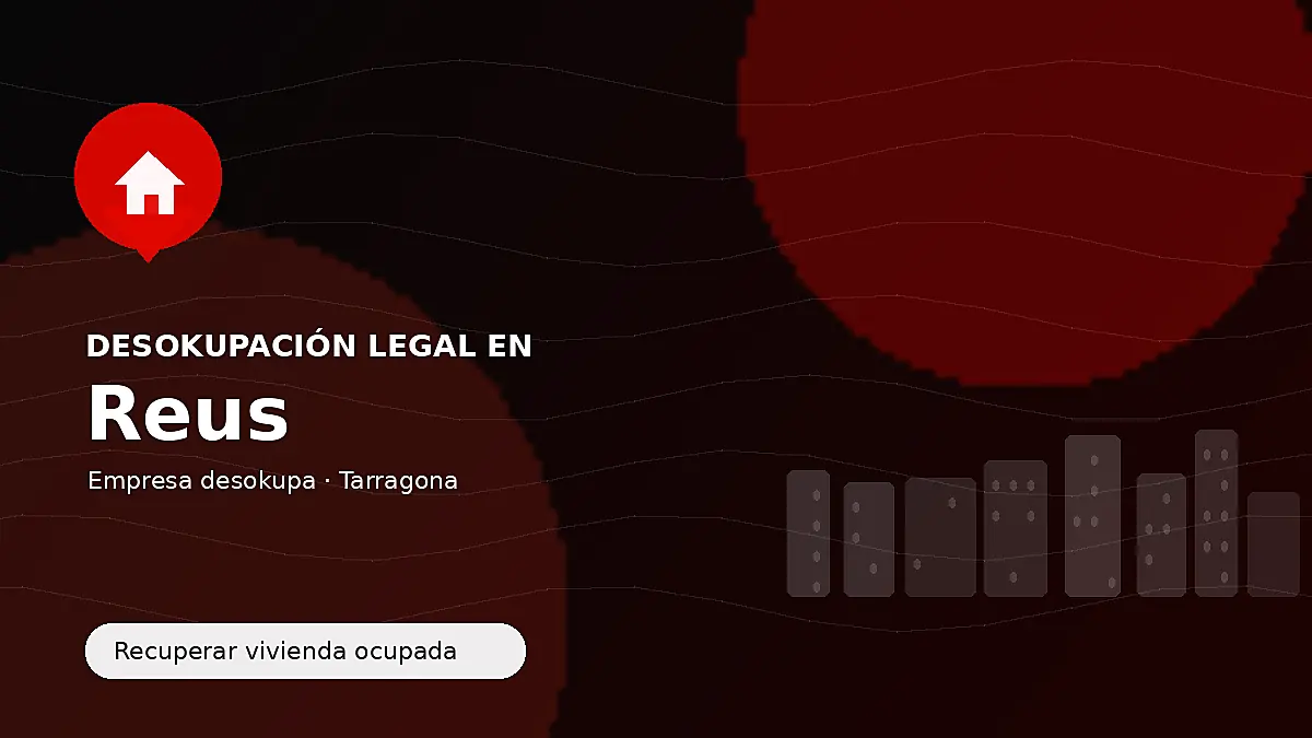 Desokupación legal en Reus para recuperar vivienda ocupada